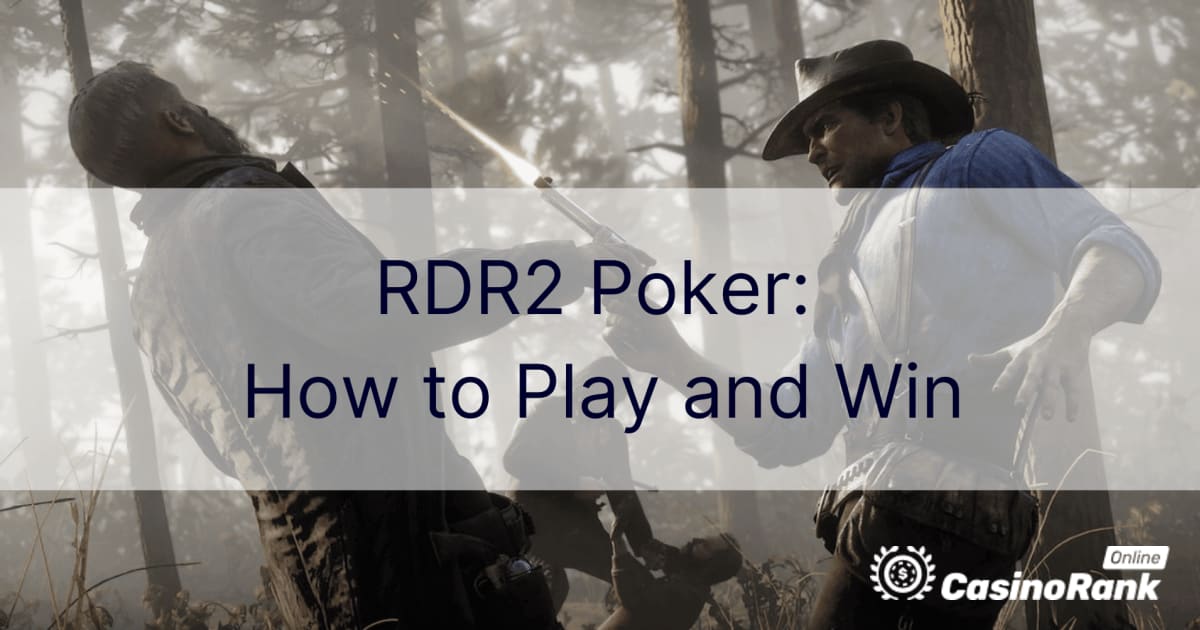 RDR2 Poker: ක්‍රීඩා කරන්නේ කෙසේද සහ ජයග්‍රහණය කරන්නේ කෙසේද?